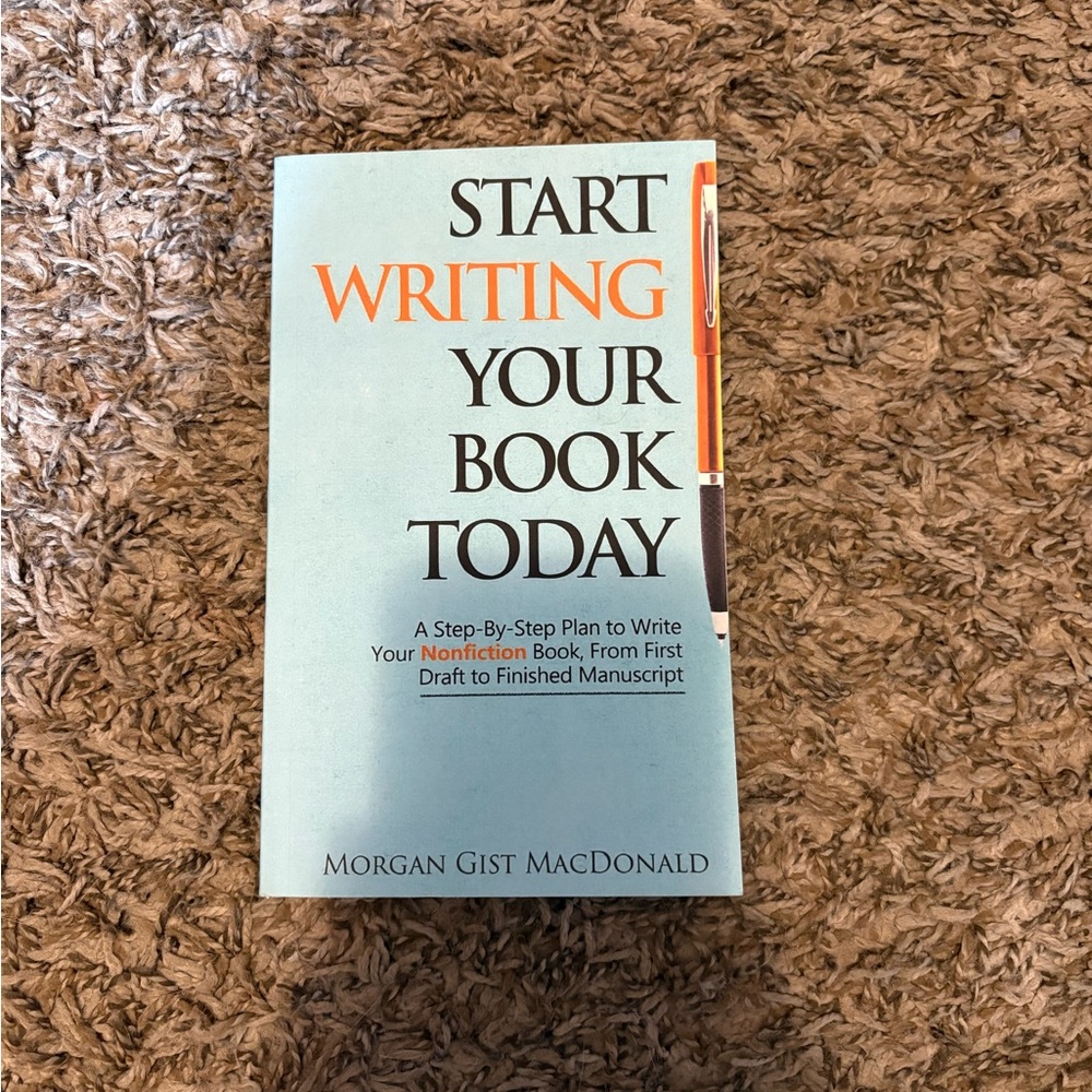 Start Writing Your Book Today by Morgan Gist MacDonald
